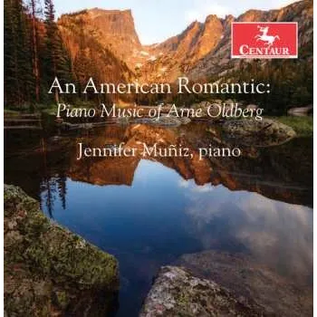 Zahraniční hudba CD Jennifer Muñiz: An American Romantic: Piano Music Of Arne Oldberg 2018