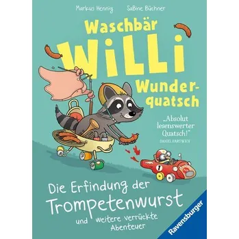 Pohádka Waschbär Willi Wunderquatsch - Die Erfindung der Trompetenwurst und weitere verrückte Abenteuer - Hennig, Markus