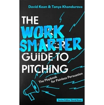 Populárně naučná literatura pro dospělé The Work Smarter Guide to Pitching - Kean, David; Clarke, Louisa
