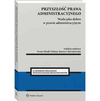 Przyszłość prawa administracyjnego. Woda jako dobro w prawie administracyjnym