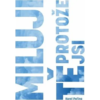 Miluji Tě, protože jsi