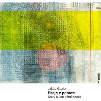 Eseje z pomezí - Texty o konkrétní poesii - Jakub Guziur