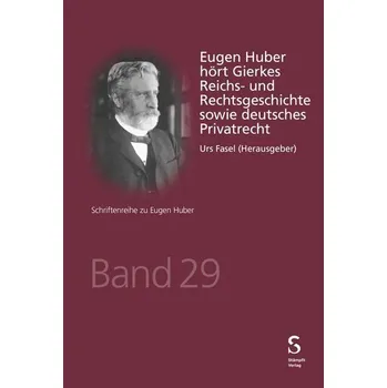 Eugen Huber hört Gierkes Reichs- und Rechtsgeschichte sowie deutsches Privatrecht - Fasel, Urs