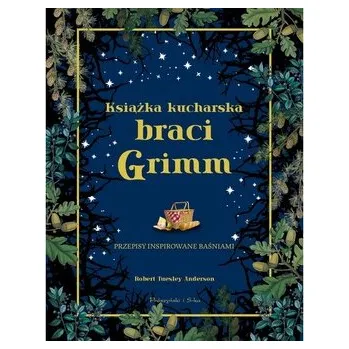 Książka kucharska braci Grimm. Przepisy inspirowane baśniami - Tuesley Anderson, Robert