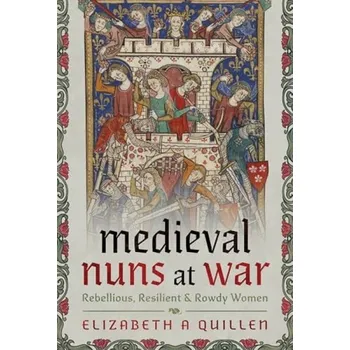 Medieval Nuns at War - Quillen, Elizabeth A