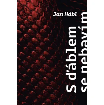 S ďáblem se nebavím. Ale on se baví se mnou - Hábl Jan