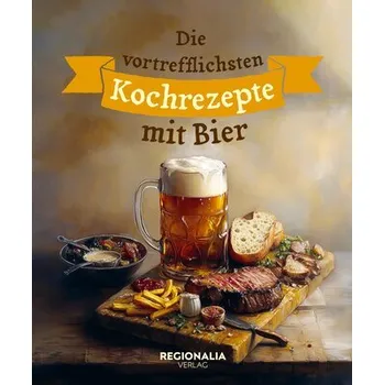 Die vortrefflichsten Kochrezepte mit Bier - Verlag, Regionalia