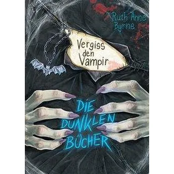 Die dunklen Bücher - Vergiss den Vampir - Byrne, Ruth Anne