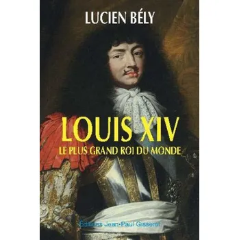 LOUIS XIV, LE PLUS GRAND ROI DU MONDE (BELY LUCIEN)(Brožovaná)