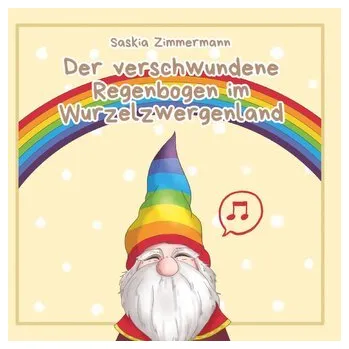 První čtění Der verschwundene Regenbogen im Wurzelzwergenland - Deutsche Ausgabe - Zimmermann, Saskia