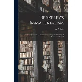 Berkeley's Immaterialism; a Commentary on His A Treatise Concerning the Principles of Human Knowledge. – A. a. (Arthur Aston) 1882- Luce (EN)