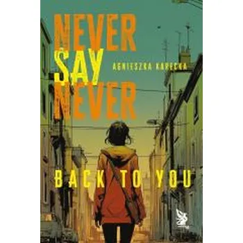 Kniha Never Say Never. Back to You - Agnieszka Karecka