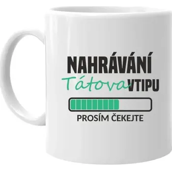 Žertovný předmět Nahrávání tátova vtipu - hrnek s potiskem- Tričkový.cz