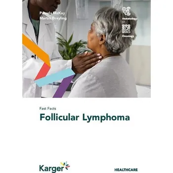 Fast Facts: Follicular Lymphoma - McKay-Moffat, Stella; Lee, Pamela