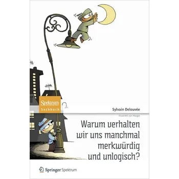 Příroda Warum verhalten wir uns manchmal merkwürdig und unlogisch? - Delouvée, Sylvain