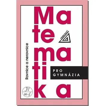 Matematika Matematika pro gymnázia: Rovnice a nerovnice - Jaroslav Charvát a kol. (2025, brožovaná)