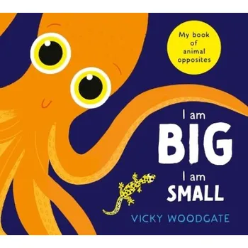 Kniha I am Big, I am Small - Woodgate, Vicky