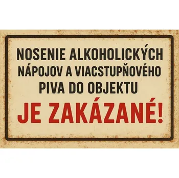 Plechová cedule Cedule 30cm x 20cm Nosenie alkoholických nápojov a viacstupňovéhovo do objektu Je zakázané!
