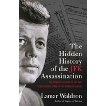 The Hidden History of the JFK Assassination - Waldron, Lamar