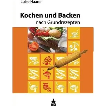 Kochen und Backen nach Grundrezepten - Haarer, Luise [DE] (2022, Měkká, Schneider Verlag GmbH)