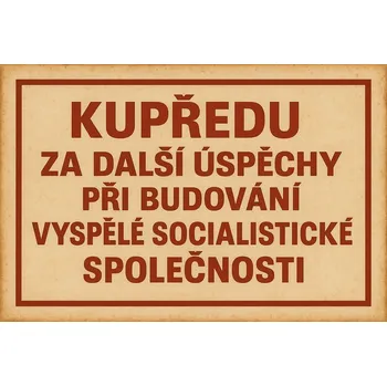 Plechová cedule Cedule 30cm x 20cm Kupředu za další úspěchy při budování vyspělé socialistické společnosti