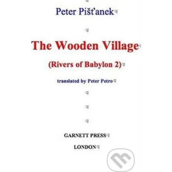 The Wooden Village - Peter Pišťanek, Donald Rayfield Garnett Press