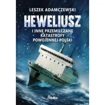 Heweliusz i inne przemilczane katastrofy... - LESZEK ADAMCZEWSKI