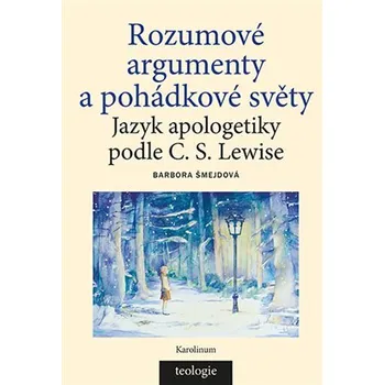 Duchovní literatura Rozumové argumenty a pohádkové světy - Barbora Šmejdová