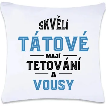 Dekorativní polštářek DOBRÝ TRIKO Polštář s potiskem 40 x 40 cm Skvělí tátové Oboustranný tisk: NE