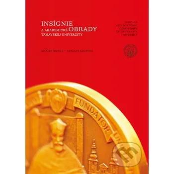 Insígnie a akademické obrady Trnavskej univerzity - Marián Manák, Adriana Krupová Typi Universitatis Tyrnaviensis