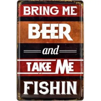 Plechová cedule Cedule Bring Beer and Take Me Fishin