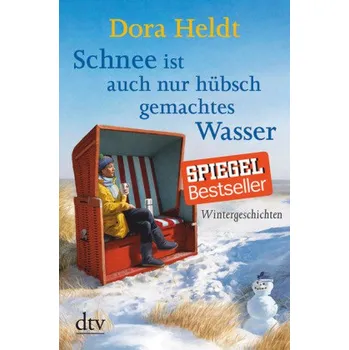Schnee ist auch nur hübsch gemachtes Wasser - Heldt, Dora