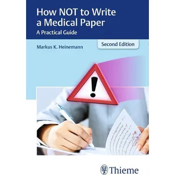 How NOT to Write a Medical Paper - Heinemann, Markus K. [EN] (2019, Brožovaná, Thieme Medical Publishers)