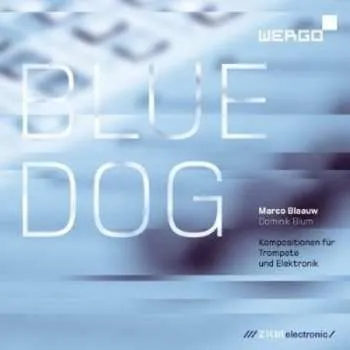 Zahraniční hudba CD Marco Blaauw: Blue Dog (Kompositionen Für Trompete Und Elektronik) 2012