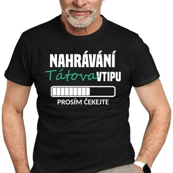 Žertovný předmět Nahrávání tátova vtipu - pánské tričko s potiskem- Tričkový.cz