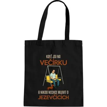 Žertovný předmět Když jsi na večírku a nikdo nechce mluvit o jezevčících - taška s potiskem- Tričkový.cz
