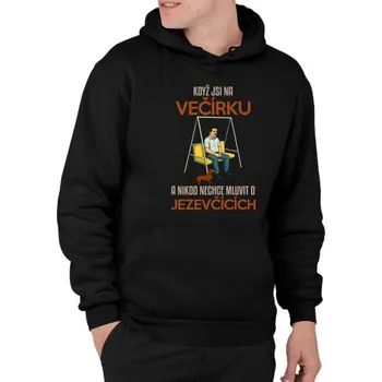 Žertovný předmět Když jsi na večírku a nikdo nechce mluvit o jezevčících - pánská mikina s potiskem- Tričkový.cz