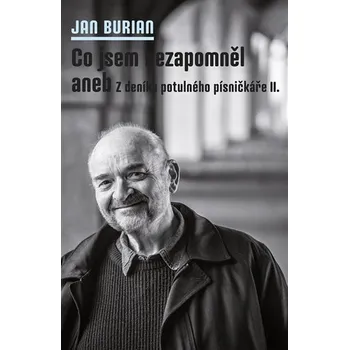 Literární biografie Co jsem nezapomněl aneb Z deníku potulného písničkáře II.