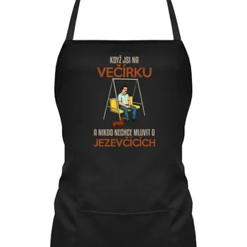 Žertovný předmět Když jsi na večírku a nikdo nechce mluvit o jezevčících - zástěra s potiskem- Tričkový.cz