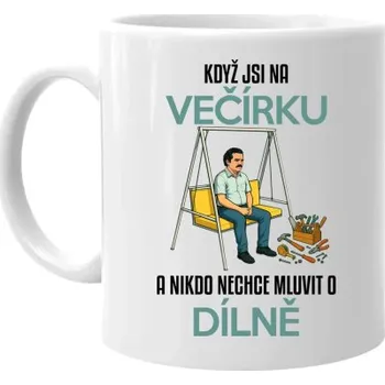 Žertovný předmět Když jsi na večírku a nikdo nechce mluvit o dílně - hrnek s potiskem- Tričkový.cz