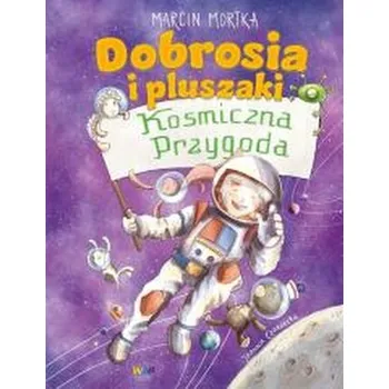 Pohádka Dobrosia i pluszaki. Kosmiczna przygoda - Marcin Mortka