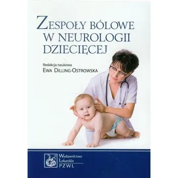 Zespoły bólowe w neurologii dziecięcej - Ewa Dilling-Ostrowska (red.)
