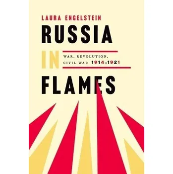 Cizí jazyk Russia in Flames - Engelstein, Laura (Henry S. McNeil Professor Emerita of Russian History, Henry S. McNeil Professor Emerita of Russian History, Yale University)