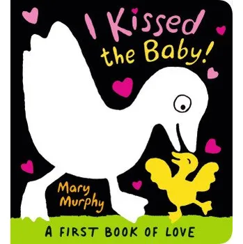 První čtění I Kissed the Baby! (Mary Murphy)(Leporelo)