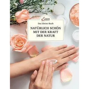 Das kleine Buch: Natürlich schön mit der Kraft der Natur - Teufner, Elisabeth