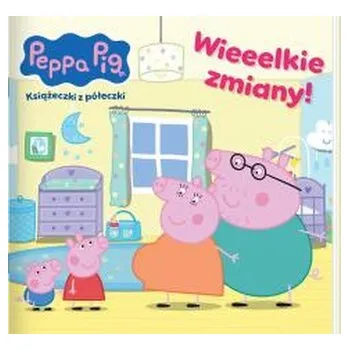Pohádka Peppa Pig. Książeczki z półeczki. Wieeelkie zmiany - praca zbiorowa