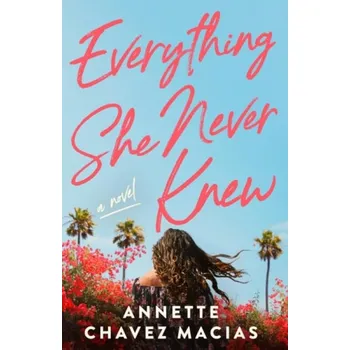 Kniha Everything She Never Knew - Chavez Macias, Annette