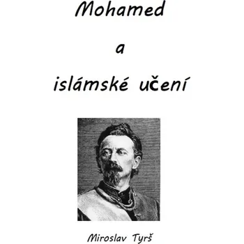 Mohamed a islámské učení - Miroslav Tyrš