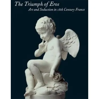 Umění The Triumph of Eros Art and Seduction in 18th Century France /anglais – OZERKOV/PADIYAR