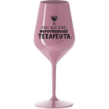 Sklenice KDYŽ MÁŠ VÍNO, NEPOTŘEBUJEŠ TERAPEUTA - světle růžová nerozbitná sklenička na víno 470 ml
